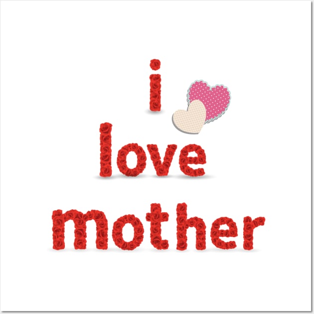 I Love Mother Wall Art by Marioma